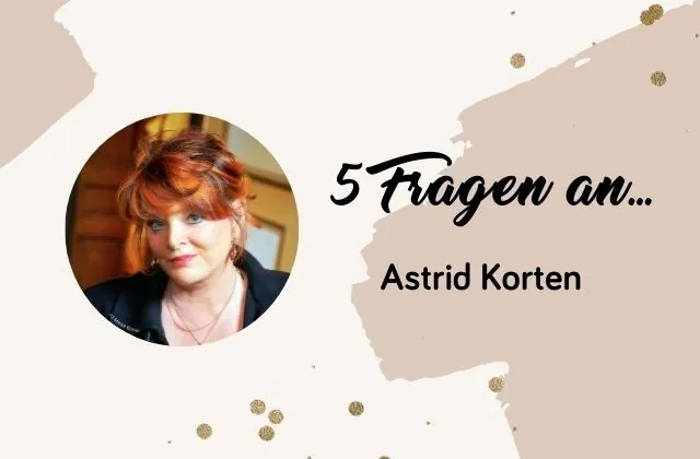 Beitragsbild für 5 Fragen an Astrid Korten